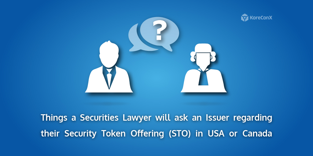 Top Questions a Securities Lawyer will Ask an STO Issuer (in USA or Canada)