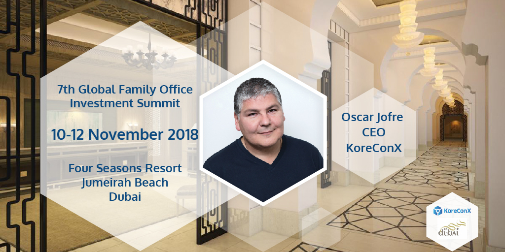 KoreConX joins the 7th Global Family Office Investment Summit in Dubai #09 November 2018