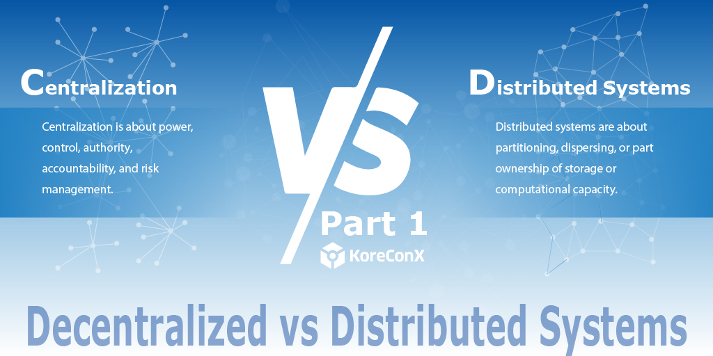 Decentralized vs Distributed Systems Part I