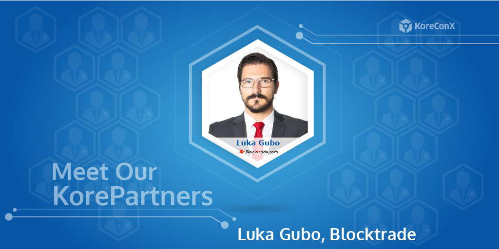 Meet the KorePartners: Luka Gubo, Blocktrade