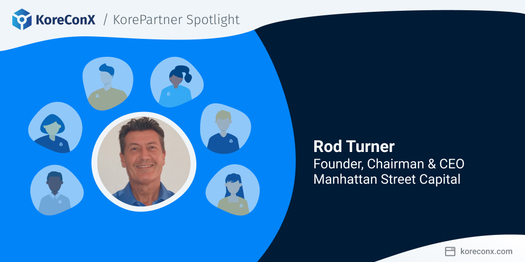 KorePartners Spotlight: Rod Turner, Founder, Chairman, and CEO of Manhattan Street Capital