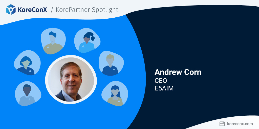 Meet the KorePartners: Andrew Corn, CEO of E5A Integrated Marketing