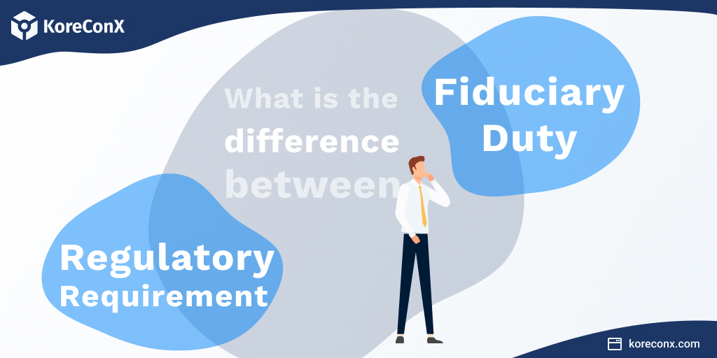 What is the difference between fudiciury duty and regulatory requirement