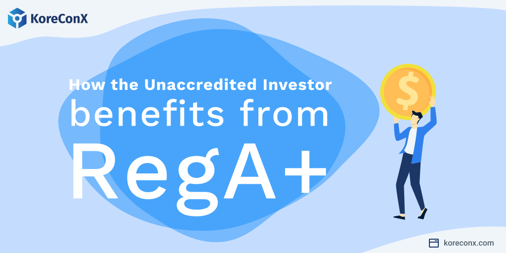 How the Unaccredited Investor benefits from RegA+