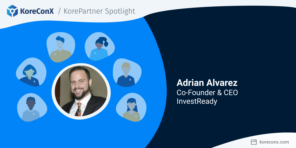 Meet the KorePartners: Adrian Alvarez, CEO and Co-Founder of InvestReady