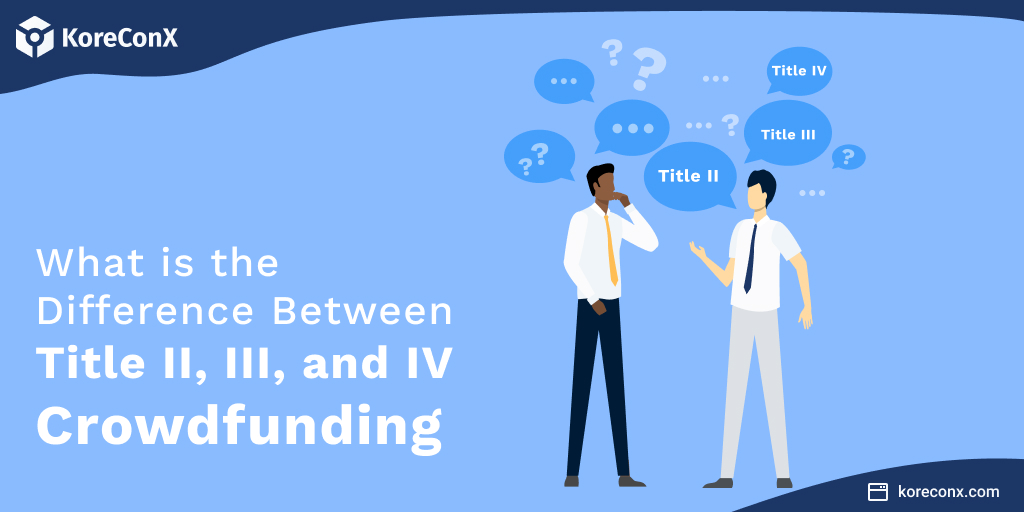 What is the difference between Title II, III, and IV Crowdfunding?