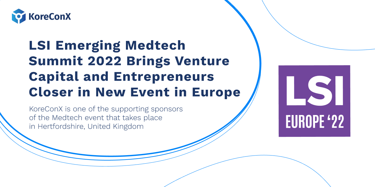 LSI Emerging Medtech Summit 2022 Brings Venture Capital and Entrepreneurs Closer in New Event in Europe