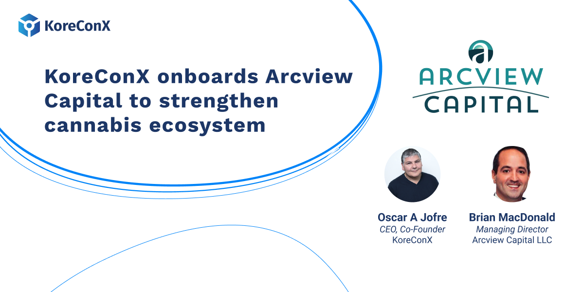 KoreConX Onboards Arcview Capital to Strengthen Cannabis Ecosystem