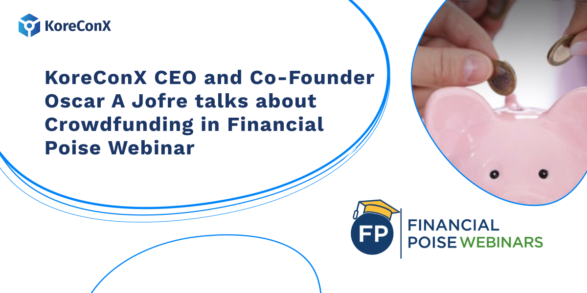 KoreConX CEO and Co-Founder Oscar A Jofre talks about Crowdfunding in Financial Poise Webinar